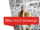 Was mich bewegt - Neue Zeiten, Neue Fragen. Zusammen für neue Antworten. IG Metall.