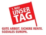 1. Mai 2013 - Unser Tag: Gute Arbeit. Sichere Rente. Soziales Europa.